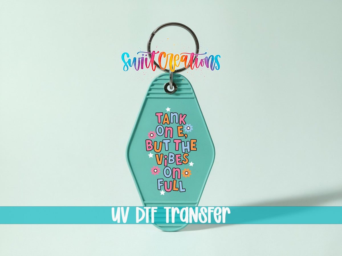 Tank On E, But The Vibes On Full Motel Keychain UV DTF Transfer | Funny Positive Decal | MK2117 - Swiit Creations