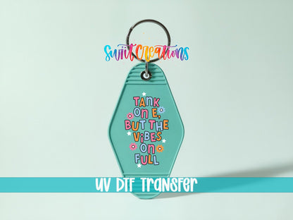 Tank On E, But The Vibes On Full Motel Keychain UV DTF Transfer | Funny Positive Decal | MK2117 - Swiit Creations