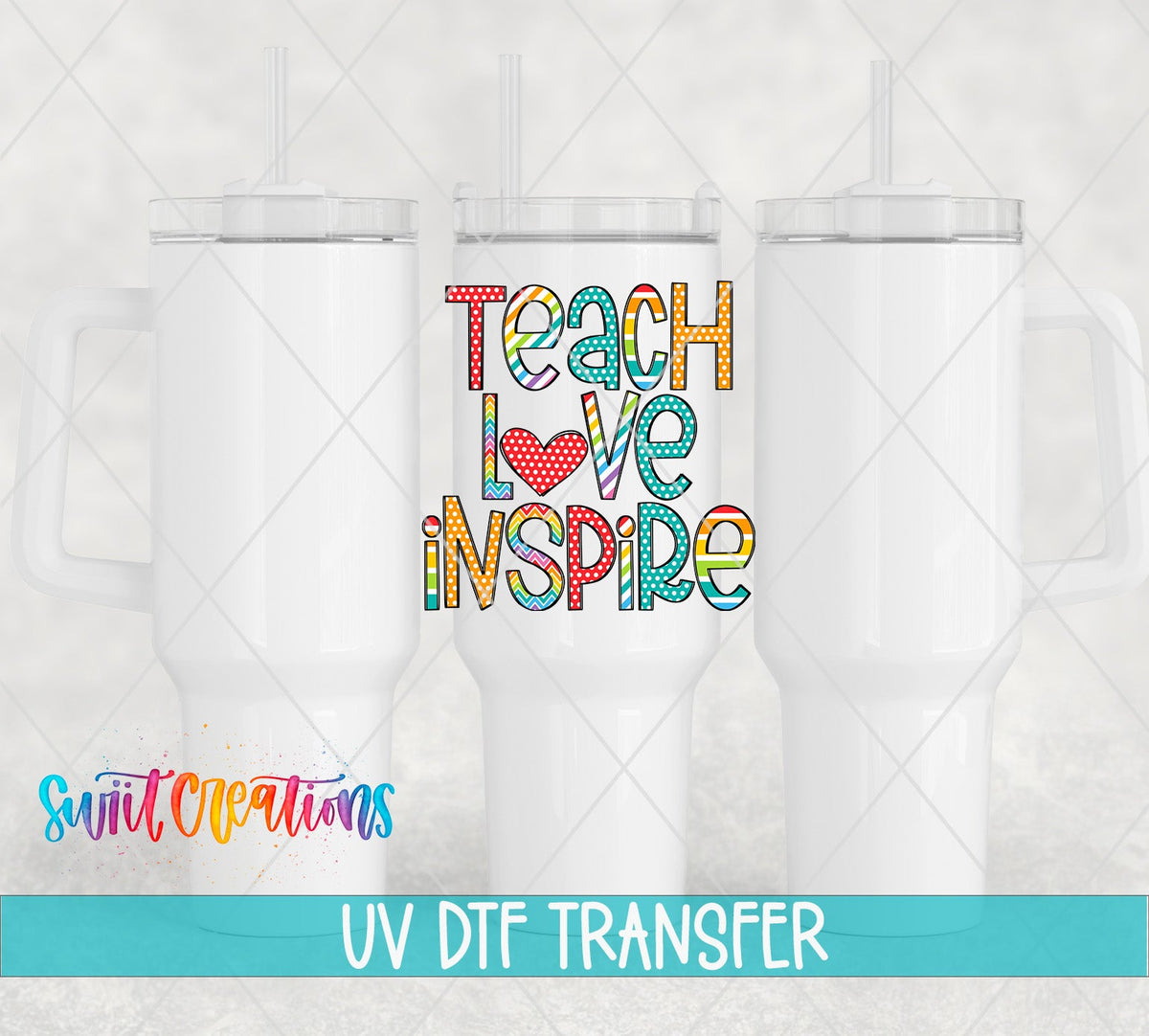 Swiit Creations UV DTF Teach Love Inspire transfer shown on a white tumbler set
