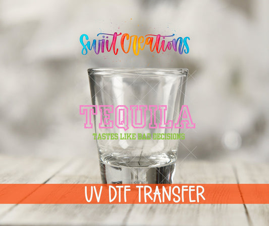 Tequila Tastes Like Bad Decisions UV DTF Shot Glass Transfer | SG963 - Swiit Creations