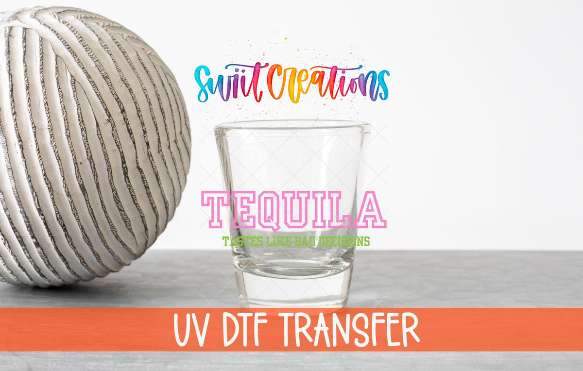 Tequila Tastes Like Bad Decisions UV DTF Shot Glass Transfer | SG963 - Swiit Creations