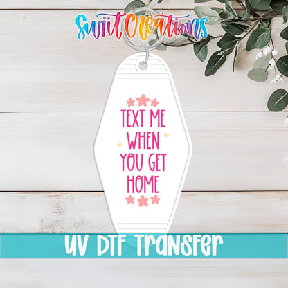 Text Me When You Get Home Motel Keychain UV DTF Transfer | Cute Safety Reminder Decal | MK2101 - Swiit Creations