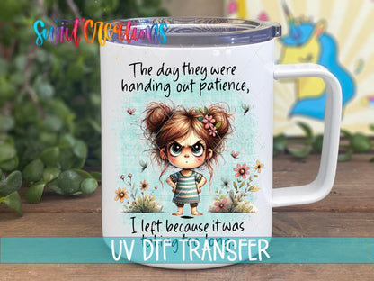 Swiit Creations UV DTF The Day They Handed Out Patience transfer displayed on a white coffee mug