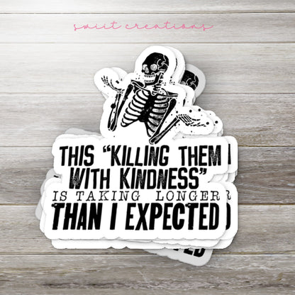 This Killing Them With Kindness Is Taking Longer Than I Expected Sticker SS225 - Swiit Creations