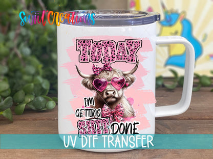 Today I Am Getting Shit Done UV DTF Cup Decal | UV1010 - Swiit Creations