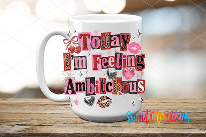 Today I’m Feeling Ambitchous Sassy Quote Design UV DTF transfer displayed on a white ceramic mug from Swiit Creations