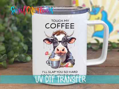Touch My Coffee I’ll Slap You So Hard Cow UV DTF Cup Decal | UV823 - Swiit Creations