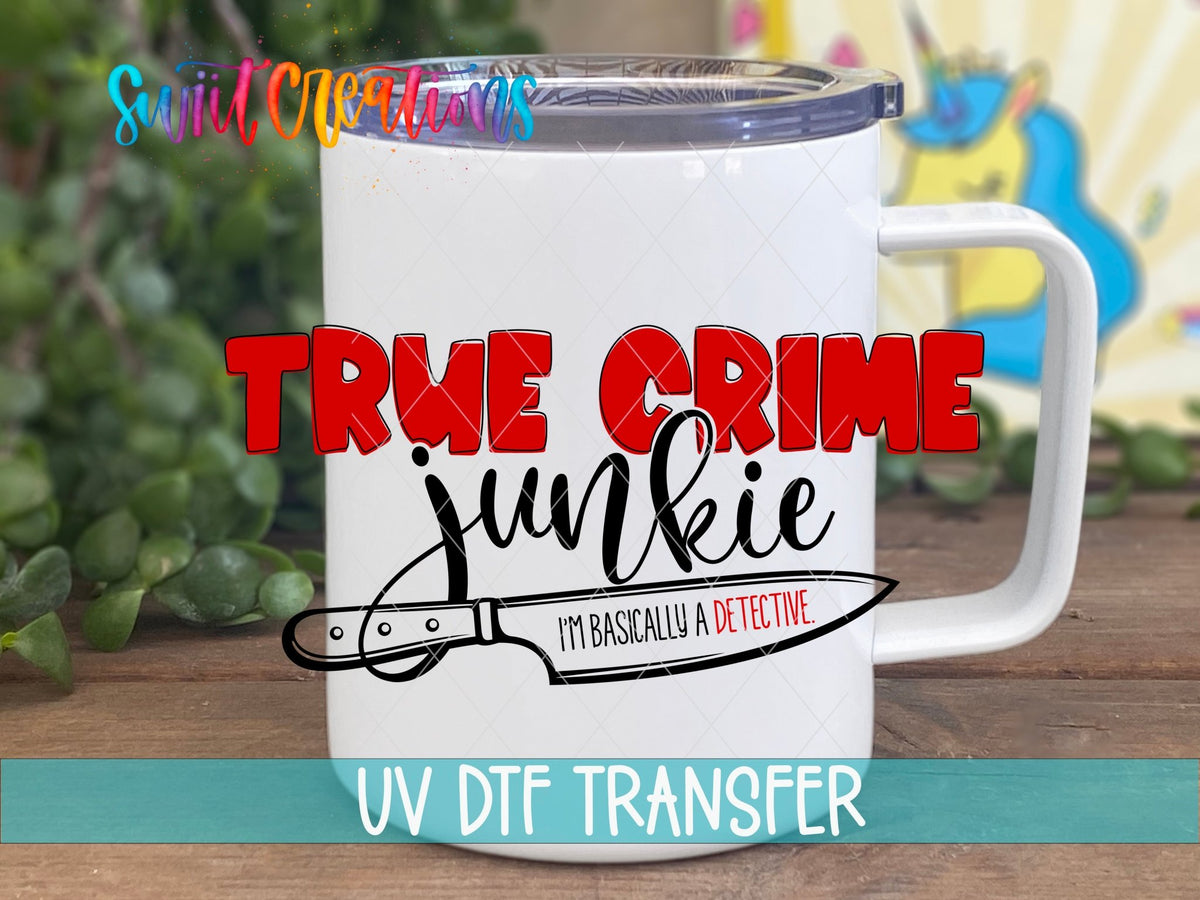 True Crime Junkie UV DTF Decal | Detective Humor Tumbler Decal | UV675 - Swiit Creations