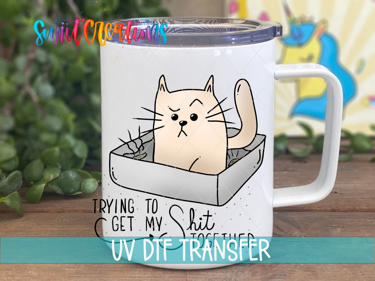 Trying to Get My Shit Together UV DTF Cup Decal | UV182 - Swiit Creations