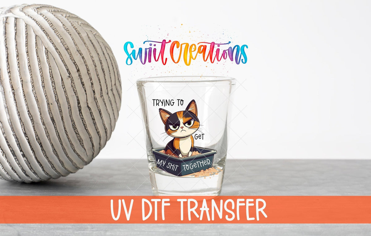 Trying to Get My Shit Together UV DTF Shot Glass Transfer | SG1198 - Swiit Creations