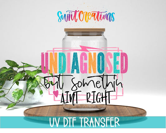 Undiagnosed But Somethin' Ain't Right UV DTF transfer displayed on a clear jar mockup from Swiit Creations