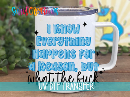 I Know Everything Happens for a Reason, but What the Fuck UV DTF transfer 4