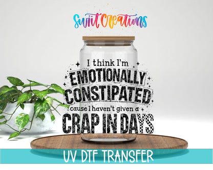 I Think I’m Emotionally Constipated ’Cause I Haven’t Given a Crap in Days UV DTF transfer 1