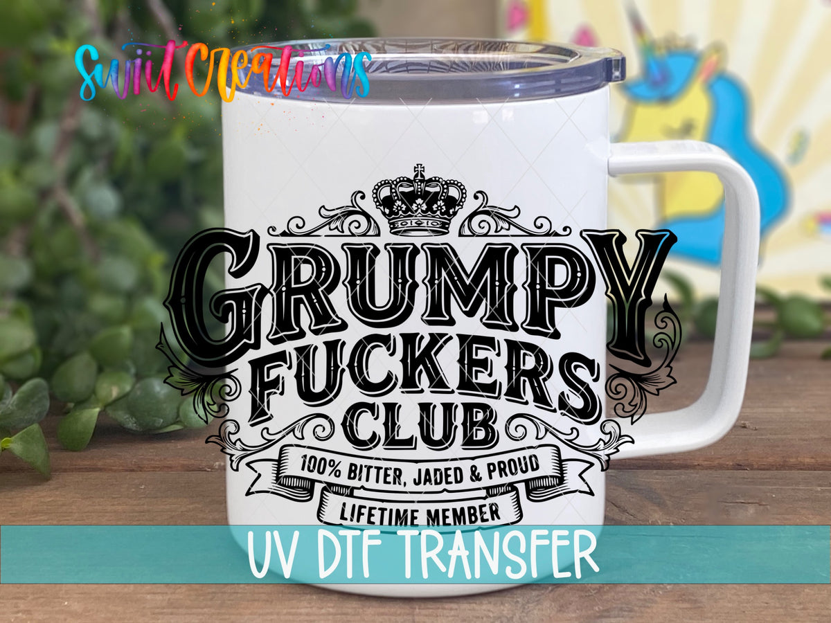 Grumpy Fuckers Club | 100% Bitter, Jaded & Proud | Lifetime Member UV DTF transfer 4