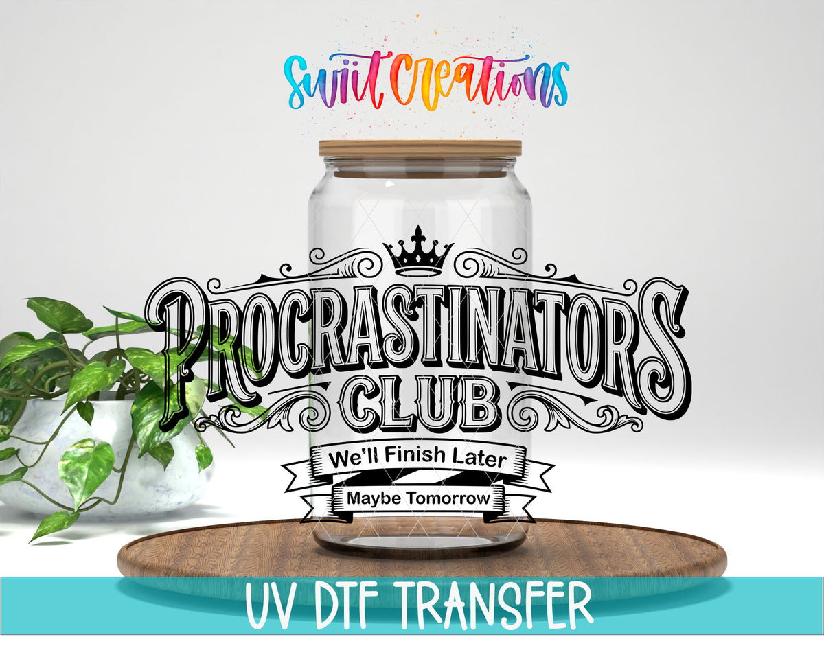 Procrastinators Club We'll Finish Later UV DTF transfer displayed on a clear glass jar