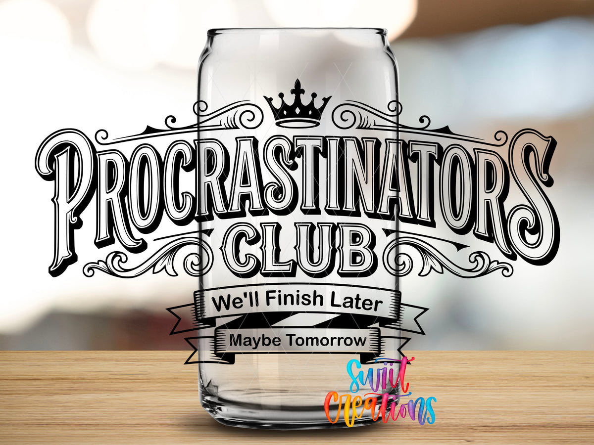 Procrastinators Club We'll Finish Later UV DTF transfer shown on a clear can-shaped glass