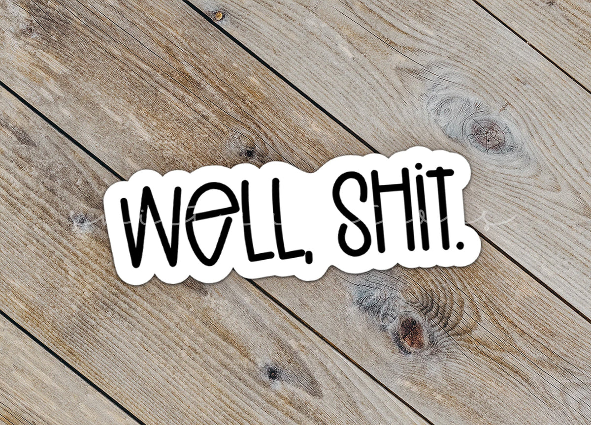 Well, Shit Sticker SS702 - Swiit Creations