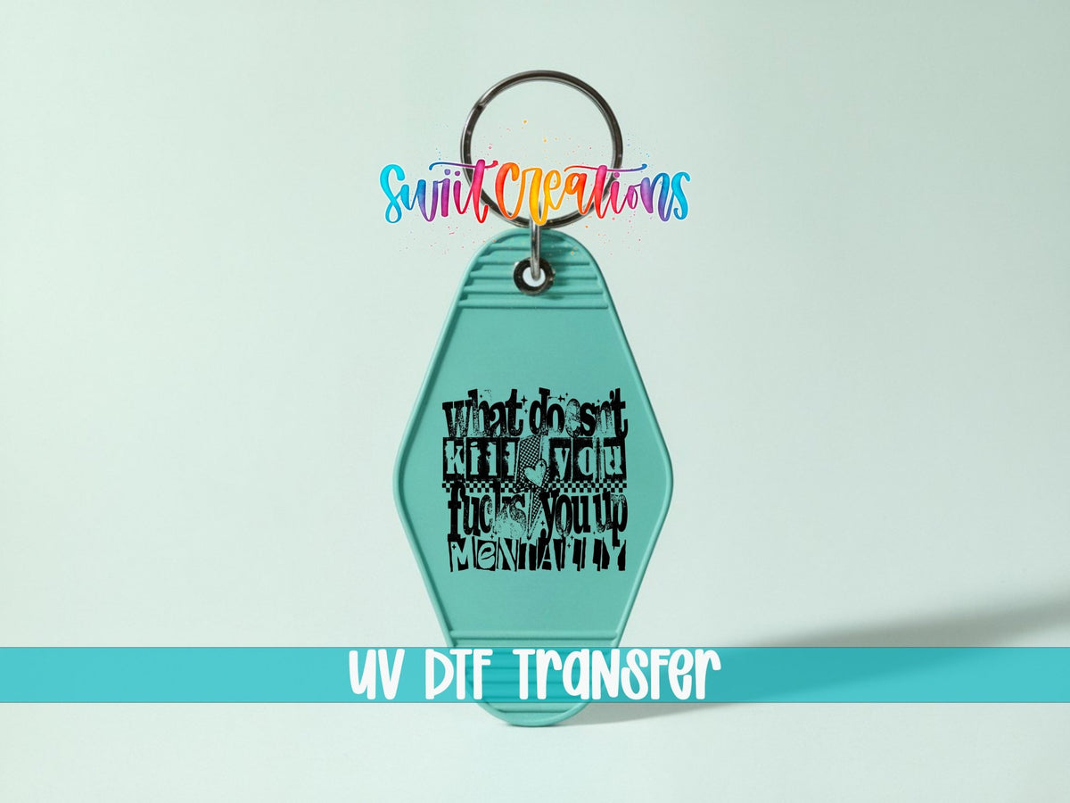 What Doesnt Kill You Fucks You Up Mentally Motel Keychain UV DTF Transfer | MK1983 - Swiit Creations