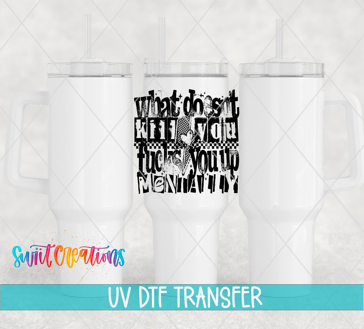 What Doesnt Kill You Fucks You Up Mentally UV DTF transfer applied to a white tumbler set from Swiit Creations