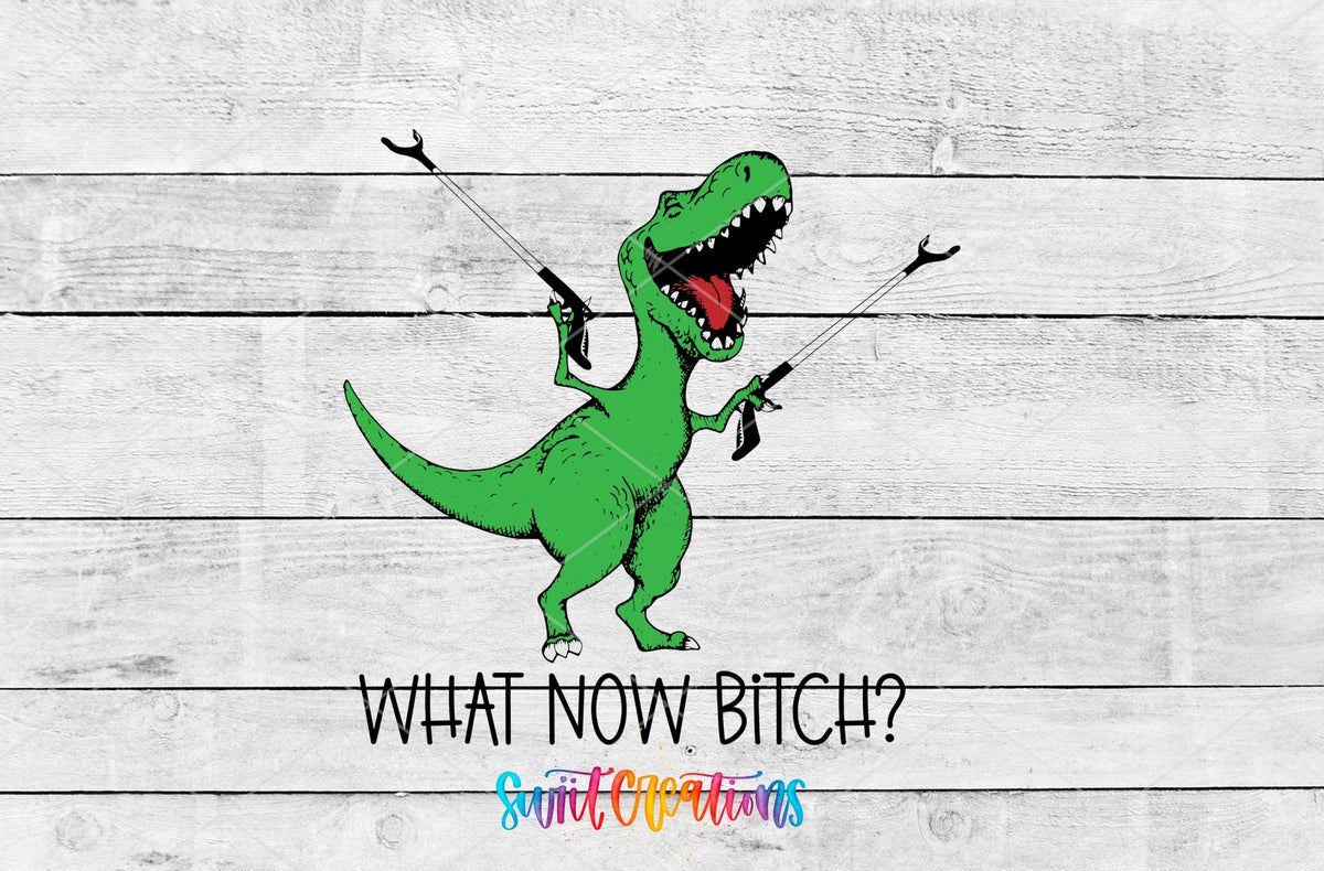 What Now Bitch Dinasaur UV DTF Cup Decal | UV788 - Swiit Creations