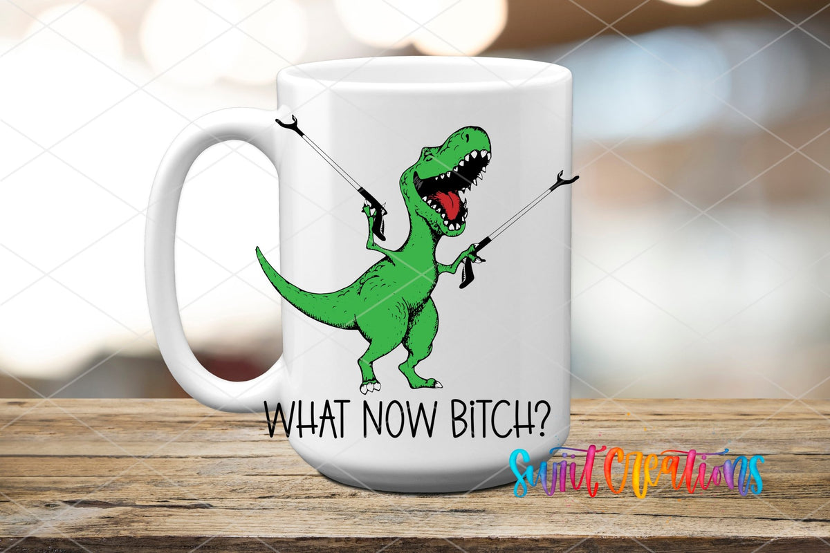 What Now Bitch Dinasaur UV DTF Cup Decal | UV788 - Swiit Creations
