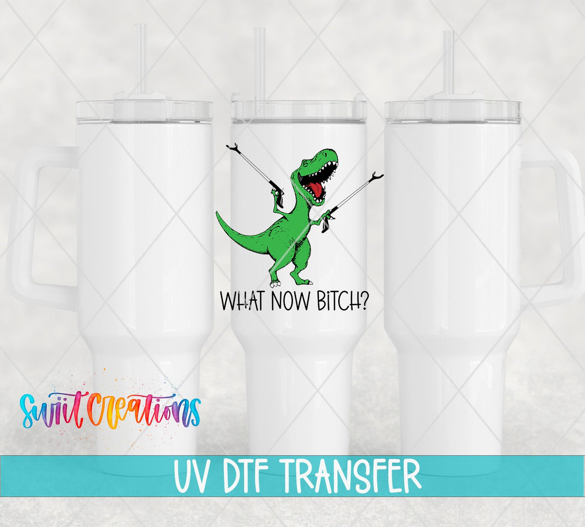 What Now Bitch Dinasaur UV DTF Cup Decal | UV788 - Swiit Creations