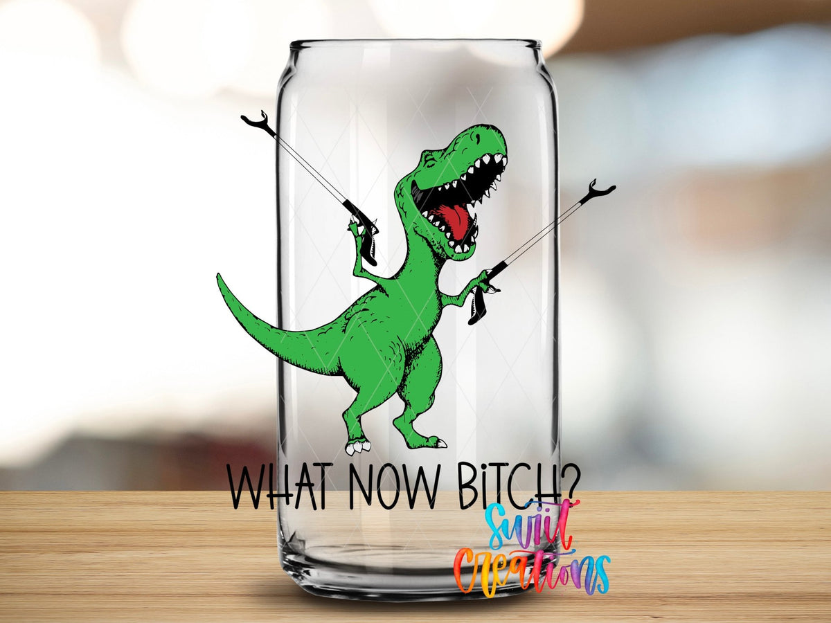 What Now Bitch Dinasaur UV DTF Cup Decal | UV788 - Swiit Creations