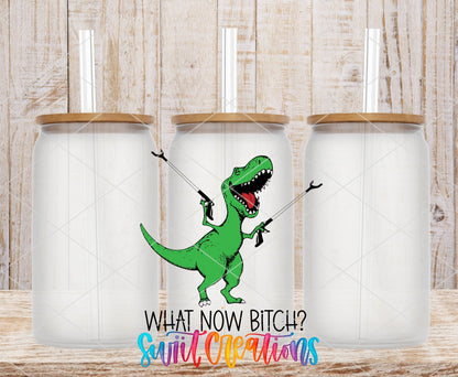What Now Bitch Dinasaur UV DTF Cup Decal | UV788 - Swiit Creations