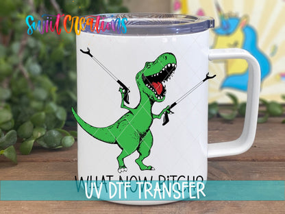 What Now Bitch Dinasaur UV DTF Cup Decal | UV788 - Swiit Creations