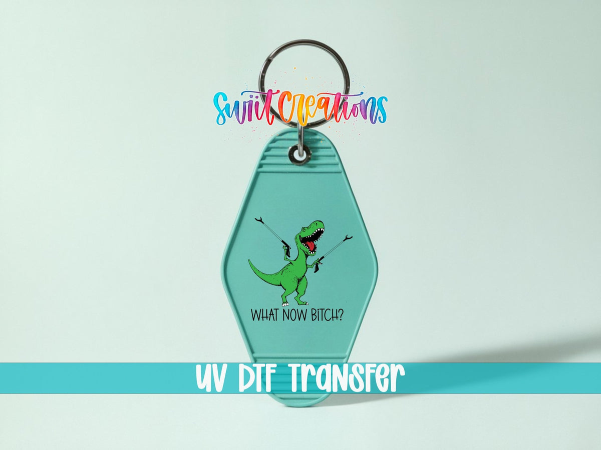 What Now Bitch Motel Keychain UV DTF Transfer | Funny Dinosaur Design | MK788 - Swiit Creations