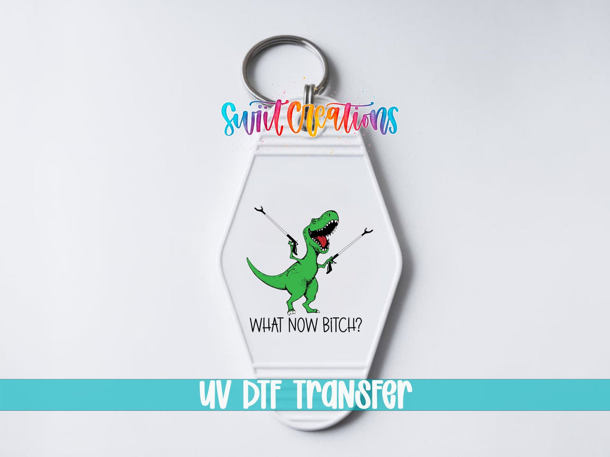 What Now Bitch Motel Keychain UV DTF Transfer | Funny Dinosaur Design | MK788 - Swiit Creations