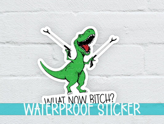 What Now Bitch Sticker SS788 - Swiit Creations