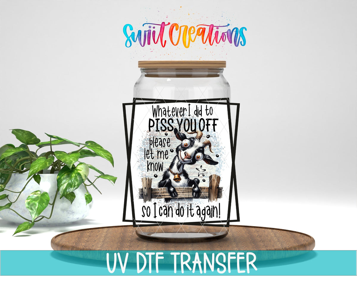 Whatever I Did To Piss You Off Goat UV DTF Cup Decal | UV842 - Swiit Creations