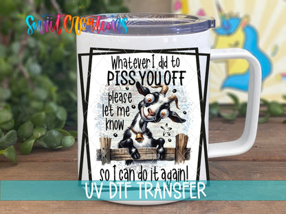 Whatever I Did To Piss You Off Goat UV DTF Cup Decal | UV842 - Swiit Creations