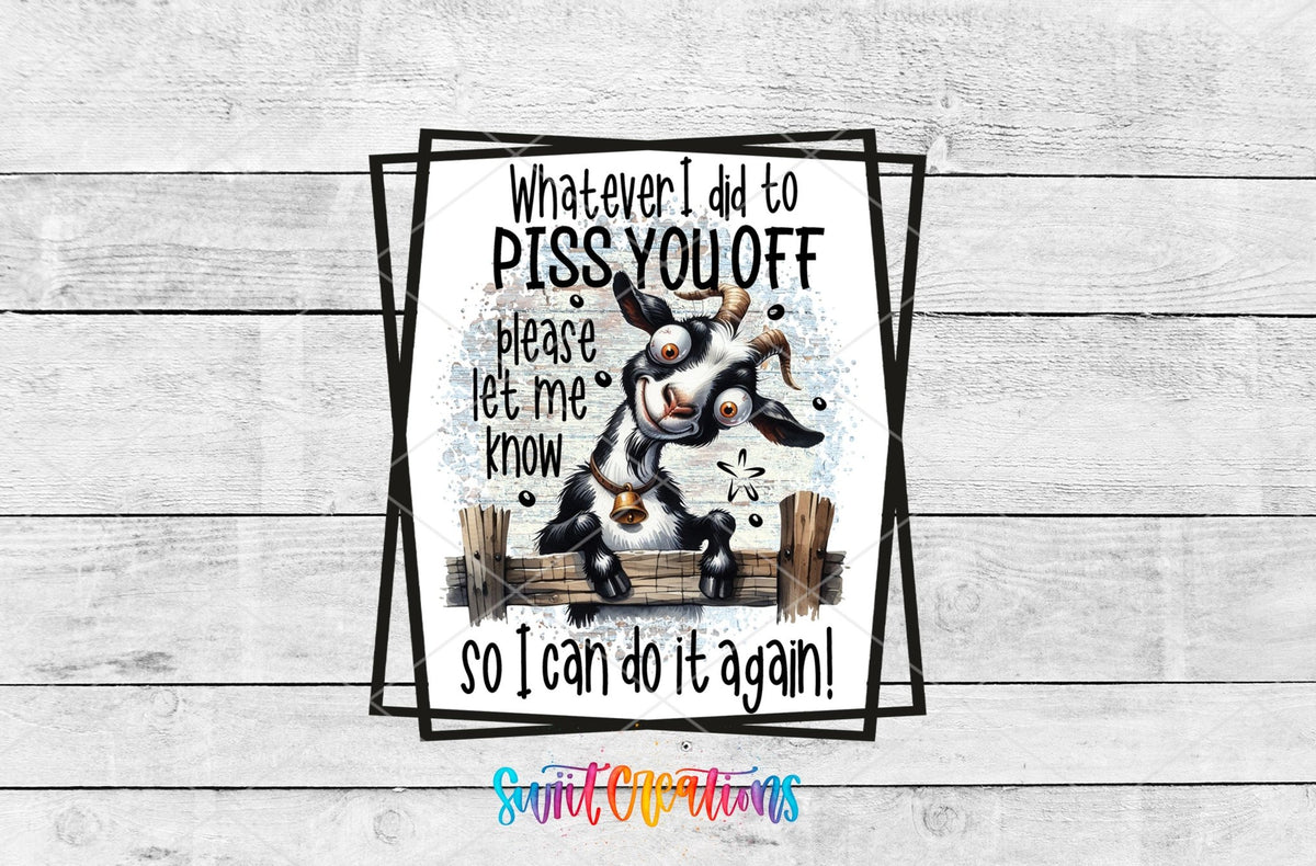 Whatever I Did To Piss You Off Goat UV DTF Cup Decal | UV842 - Swiit Creations