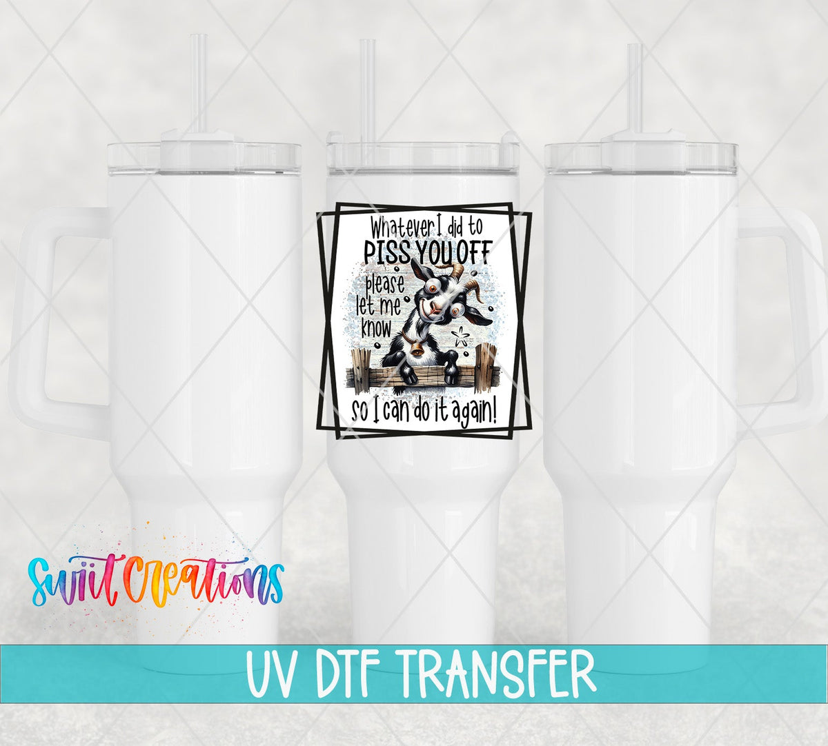 Whatever I Did To Piss You Off Goat UV DTF Cup Decal | UV842 - Swiit Creations