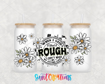 When I Said I Liked It Rough UV DTF Transfer Tumbler Wrap Funny Daisy Adult Humor | DTF310 - Swiit Creations