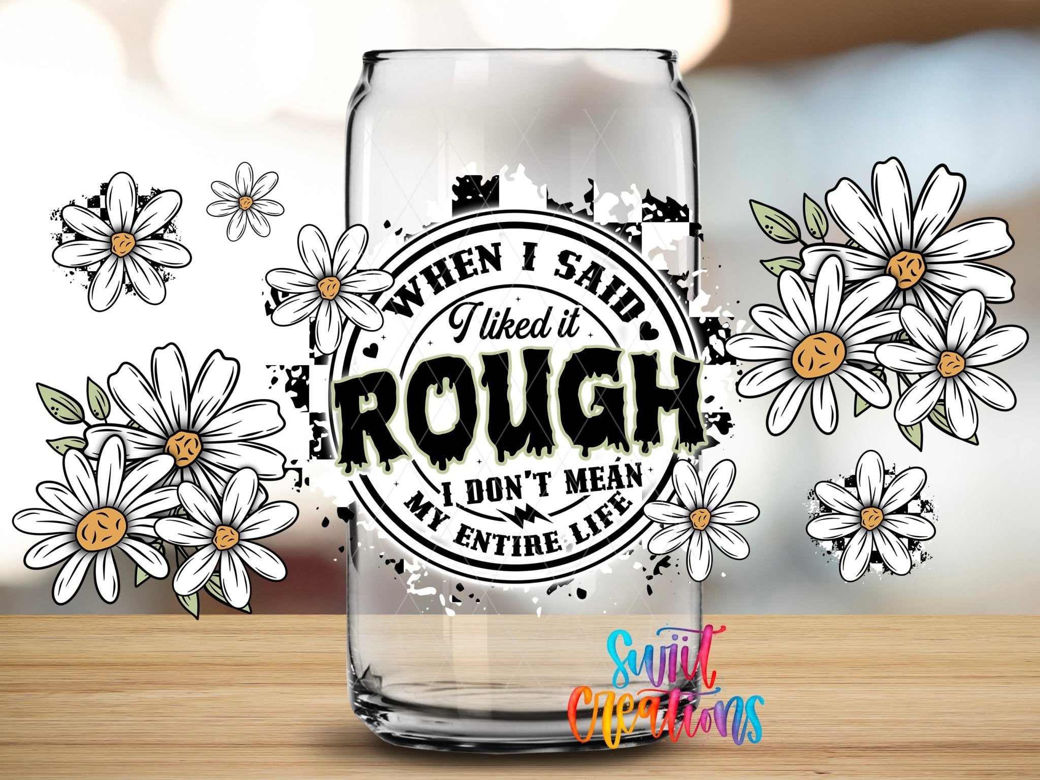 When I Said I Liked It Rough UV DTF Transfer Tumbler Wrap Funny Daisy Adult Humor | DTF310 - Swiit Creations