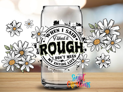 When I Said I Liked It Rough UV DTF Transfer Tumbler Wrap Funny Daisy Adult Humor | DTF310 - Swiit Creations
