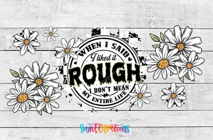 When I Said I Liked It Rough UV DTF Transfer Tumbler Wrap Funny Daisy Adult Humor | DTF310 - Swiit Creations