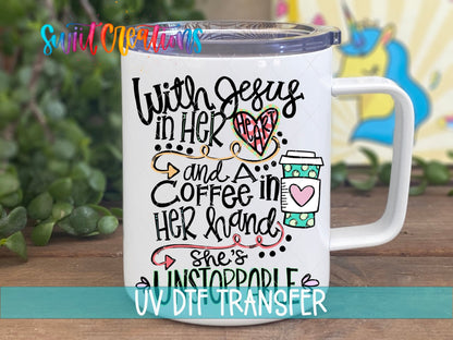With Coffee and Jesus She is Unstoppable UV DTF Cup Decal | UV759 - Swiit Creations