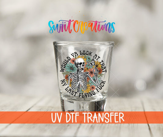 Would You Look At That My Last Flying Fuck UV DTF Shot Glass Transfer | SG871 - Swiit Creations