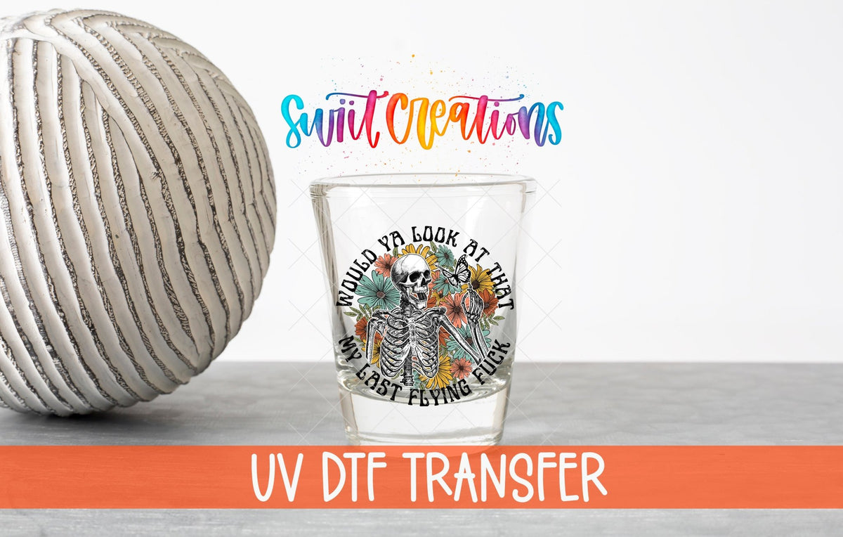 Would You Look At That My Last Flying Fuck UV DTF Shot Glass Transfer | SG871 - Swiit Creations