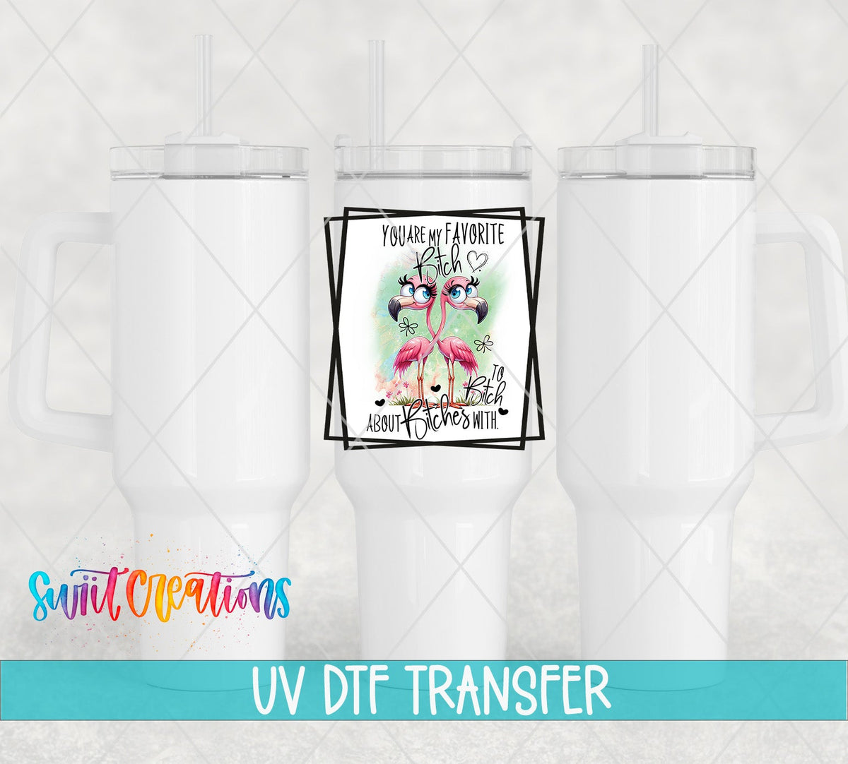 You Are My Favorite Bitch to Bitch About Bitches With UV DTF Cup Decal | UV879 - Swiit Creations
