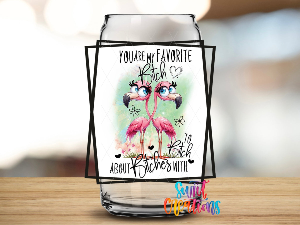 You Are My Favorite Bitch to Bitch About Bitches With UV DTF Cup Decal | UV879 - Swiit Creations