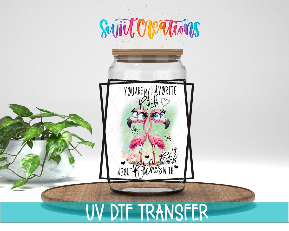 You Are My Favorite Bitch to Bitch About Bitches With UV DTF Cup Decal | UV879 - Swiit Creations