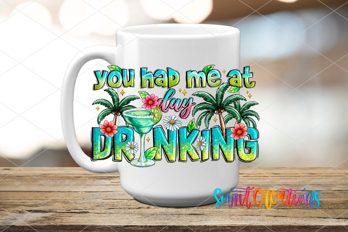 You Had Me At Day Drinking UV DTF transfer displayed on a white ceramic mug from Swiit Creations