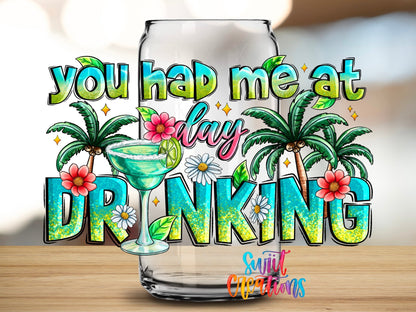 You Had Me At Day Drinking UV DTF transfer applied to a clear glass can from Swiit Creations