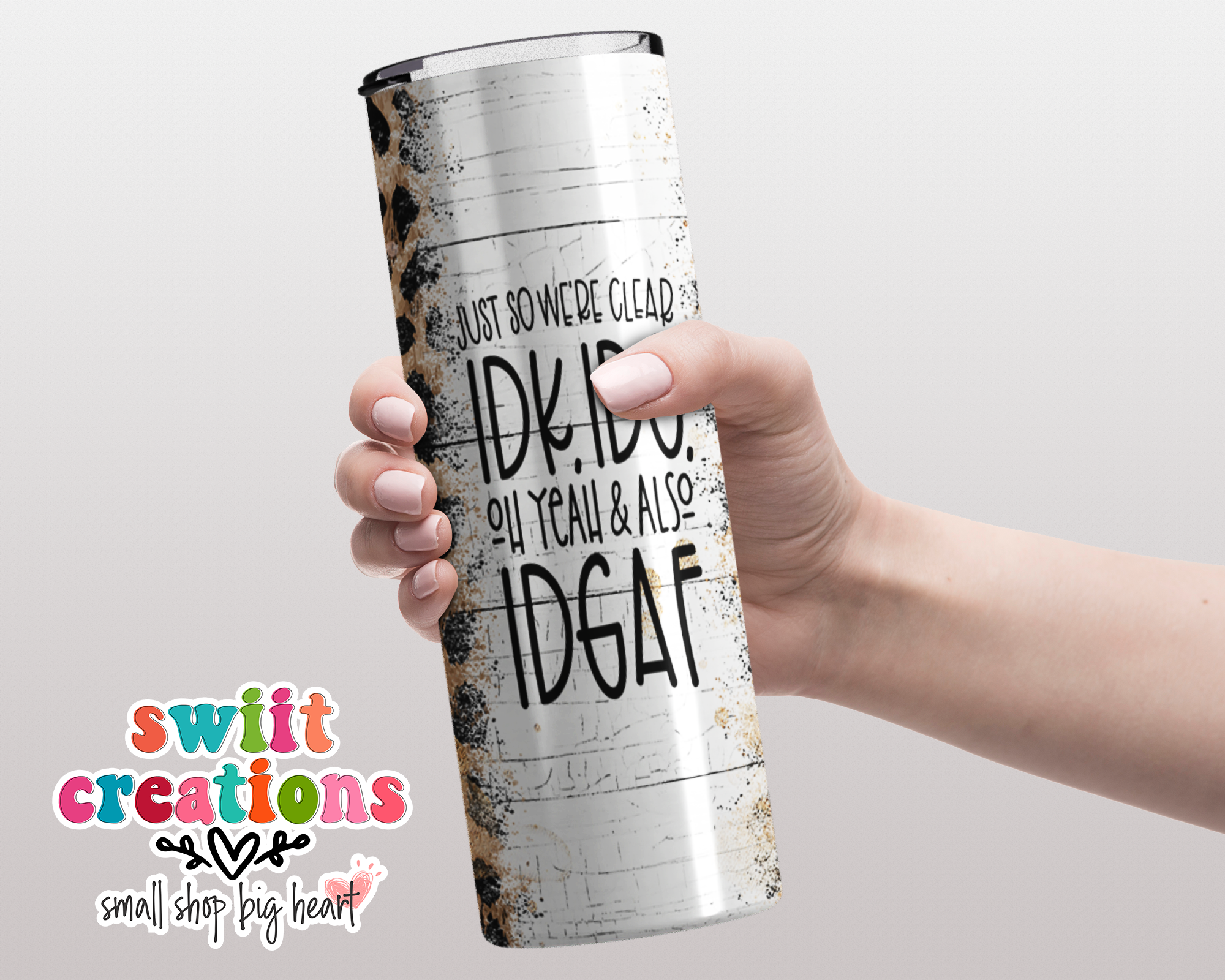 Just So We Are Clear IDK, IDC, Oh Yeah and Also IDGAF Tumbler (T319)