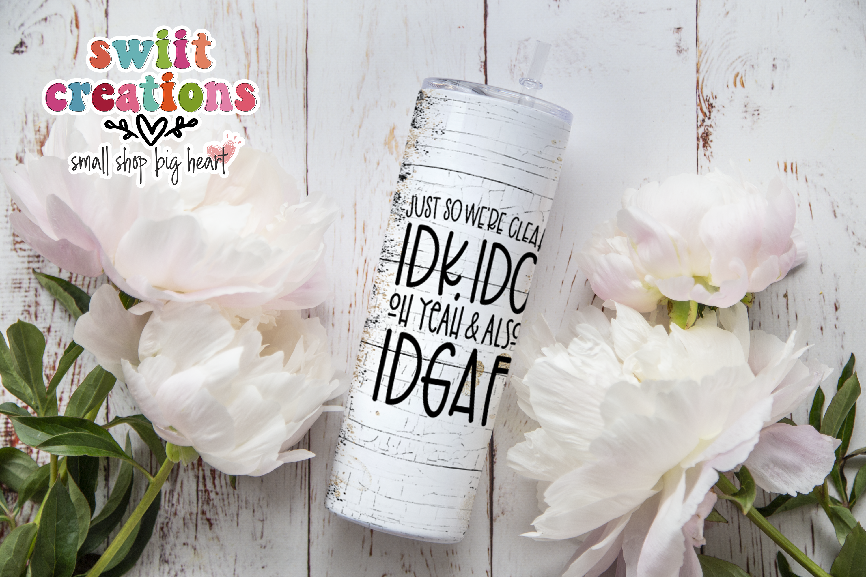 Just So We Are Clear IDK, IDC, Oh Yeah and Also IDGAF Tumbler (T319)